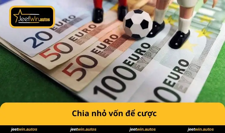 Cách Cá Độ Bóng Đá Luôn Thắng – Bí Quyết Thắng Mọi Trận 2 Chia nhỏ vốn để cược