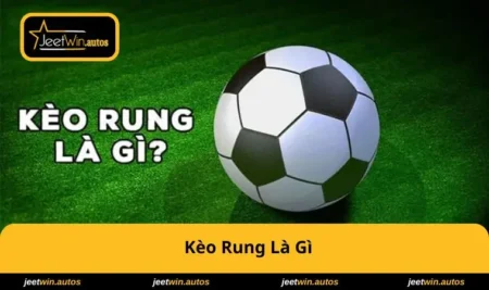 Kèo Rung Là Gì? Bí Quyết Thắng Cược Bóng Đá Trực Tiếp 7 keo-rung-la-gi