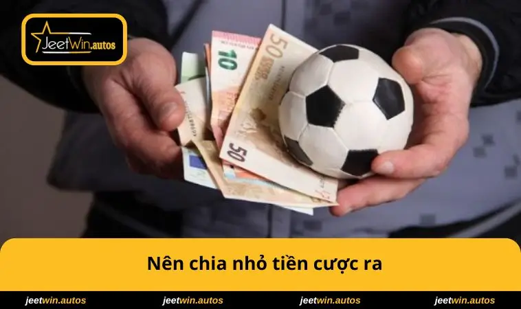 Nên Làm Gì Khi Cá Độ Thua -  Bí Quyết Giữ Được Bình Tĩnh 3 Nên chia nhỏ tiền cược ra