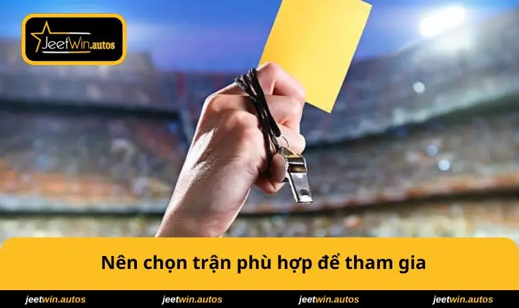 Cách Tính Kèo Thẻ Phạt - Bí Quyết Thắng Lớn Trong Bóng Đá 3 Nên chọn trận phù hợp để tham gia